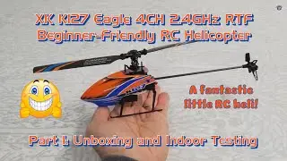 XK K127 Eagle 4CH RTF Beginner-Friendly RC Helicopter - Part 1: Unboxing and Indoor Testing