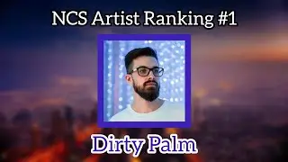 【NCS Aritist Ranking #1】Ranking Dirty Palm on NCS