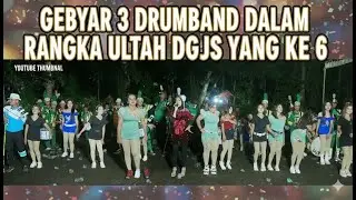 GEBYAR 3 MARCINGBAND DALAM RANGKA ULANG TAHUN DRUMBAND DGJS YANG KE.6