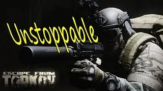 Unstoppable - Escape From Tarkov