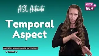 ASL Lecture Inflecting for temporal aspect