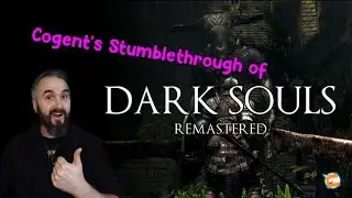 Cogent's Stumblethrough 6 - Dark Souls