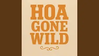 H.O.A Gone Wild