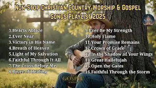 Non Stop Country Worship & Gospel Songs Playlist | Hearts Ablaze | Worship, Fire & Faith