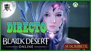 BLACK DESERT (Xbox X)  &iexcl;&iexcl;DIRECTO!! NOTAS | EVENTOS | ACTUALIZACION