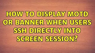 How to display motd or banner when users ssh directly into screen session?