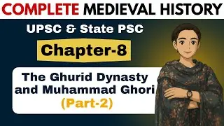 Medieval History for UPSC | The Ghurid Dynasty and Muhammad Ghori (Part-2) for UPSC