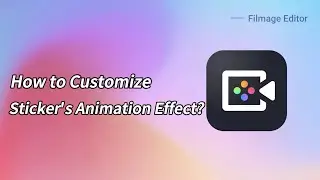 How to Customize Sticker's Animation Effect? - Tutorial｜#FilmageEditor