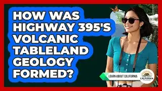 How Was Highway 395's Volcanic Tableland Geology Formed? - Learn About California