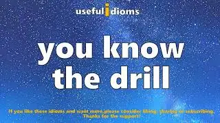 Useful idioms 297: You know the drill