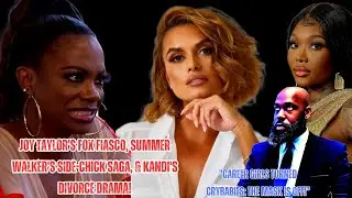 Joy Taylor's Fox Fiasco, Summer Walker's Side-Chick Saga, & Kandi's Divorce Drama!