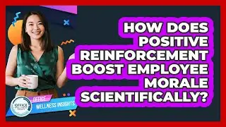 How Does Positive Reinforcement Boost Employee Morale Scientifically? - Office Wellness Insights