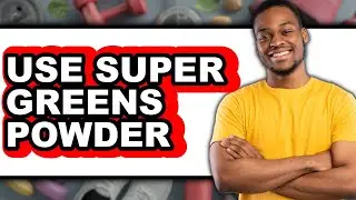 How to Use Super Greens Powder - Full Guide