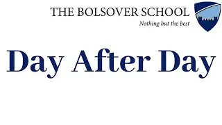 Day After Day | The Bolsover School