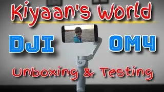 Kiyaan's World - DJI OM4 Unboxing | DJI Osmo Mobile 4 Gimbal
