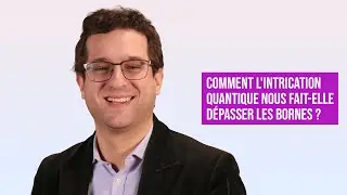 COMMENT L'INTRICATION QUANTIQUE NOUS FAIT-ELLE D&Eacute;PASSER LES BORNES ? | GAUTIER DEPAMBOUR