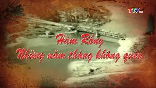 Phim tài liệu: Hàm Rồng những năm tháng không quên