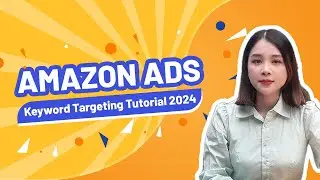 Amazon Ads - Keyword Targeting Tutorial 2024