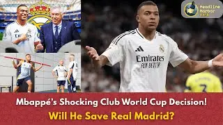 Mbapp&eacute;&rsquo;s Shocking Club World Cup Decision! Will He Save Real Madrid? #mbappe #clubworldcup2025