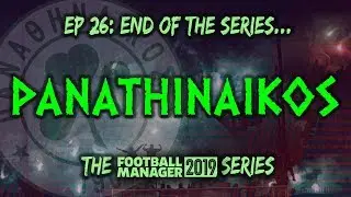 FM19 Panathinaikos &ndash; Ep 26 &ndash; End of the Series &ndash; Learn Greek - FOOTBALL MANAGER 2019
