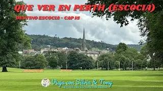 QUE VER EN PERTH (ESCOCIA). DESTINO ESCOCIA CAP. 15