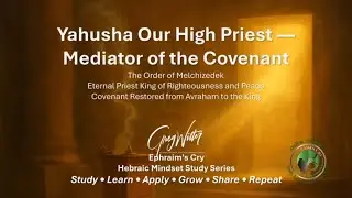 YAHUSHA OUR HIGH PRIEST: The Eternal Mediator of the Renewed Covenant