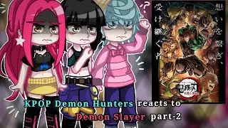 Kpop Demon Hunters reacts to Demon Slayer || Part-2 || KPDH X KNY ||
