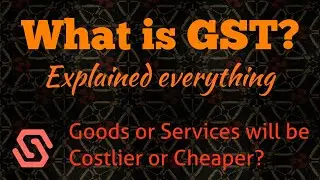 GST fully Explained | Goods will be cheaper or costlier | Must watch