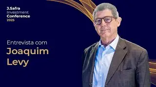 J. Safra Investment Conference 2025 | Joaquim Levy Diretor de Estrat&eacute;gia Econ&ocirc;mica
