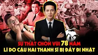 Sự Thật Chôn Vùi 78 năm - Lí Do Cậu 2 Thanh Sĩ bị Đẩy Đi Nhật???
