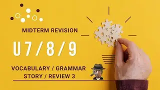 Revision on Units 7/8/9 (Vocab/Grammar/Story/Review 3)
