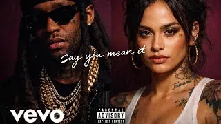 Kehlani - Say You Mean It ft. TY DOLLA $IGN