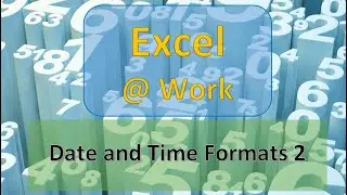 Date and Time Formats 2 | Excel Functions | Excel @ Work | The S.I.L.K Route