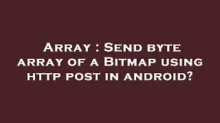 Array : Send byte array of a Bitmap using  
