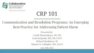CRP 101 - Communication & Resolution Programs: An Emerging Best Practice for Addressing Patient Harm
