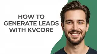 How to Generate Leads with Kvcore - GUIDE!