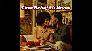 Love Bring Mi Home | Sweet Reggae Song
