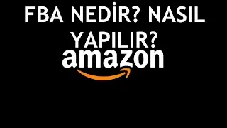 Amazon FBA Nedir? Nasıl Yapılır?