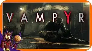 VAMPYR Campaign | Casual Conversation and Deep Conspiracies | Let's Play Vampyr