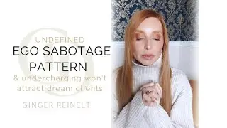 UNDEFINED EGO SABOTAGE PATTERN & undercharging won't attract dream clients