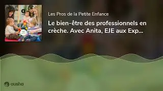 Le bien-être des professionnels en crèche. Avec Anita, EJE aux Explorateurs de La Varenne