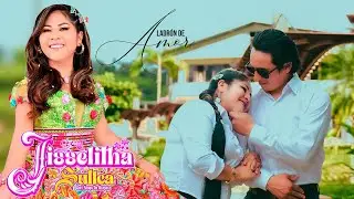 Jisselitha Sullca 🎵Ladrón de Amor🎵Shakatan Primicia/ ✆944781414