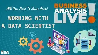Working with a Data Scientist - Business Analysis Live!