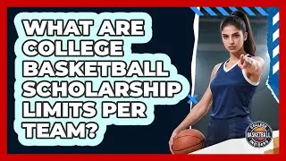 What Are College Basketball Scholarship Limits Per Team? - College Basketball Insiders