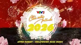 After Sunset - Hollywood Buzz Music (H&igrave;nh hiệu VTV5 ident Ch&uacute;c mừng năm mới 2026)