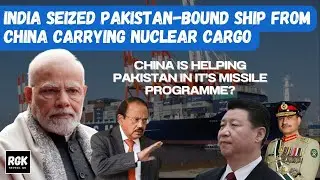 India Seized Pakistan Bound Ship Coming From China Carrying Nuclear Cargo | By Harshit Shankhdhar