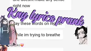 Kny Lyrics prank (𝑭𝒂𝒌𝒆 𝒂 𝑺𝒎𝒊𝒍𝒆~)