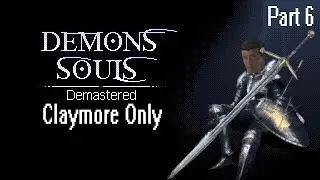 Demon's Souls Demastered Mod Claymore Only Part 6