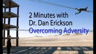 2 Minutes with Dr. Dan Erickson: Making the Most of Adversity