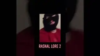 Rasnal lore pt2 #rasnal